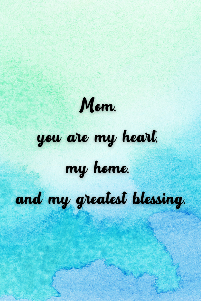Mom, you are my heart, my home, and my greatest blessing.